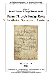 Patani Through Foreign Eyes: Sixteenth And Seventeenth Centuries (Edited By Daniel Perret & Jorge Santos Alves)