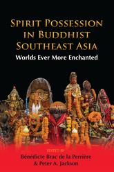 Spirit Possession in Buddhist Southeast Asia. Worlds Ever More Enchanted