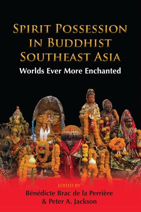 Spirit Possession in Buddhist Southeast Asia. Worlds Ever More Enchanted
